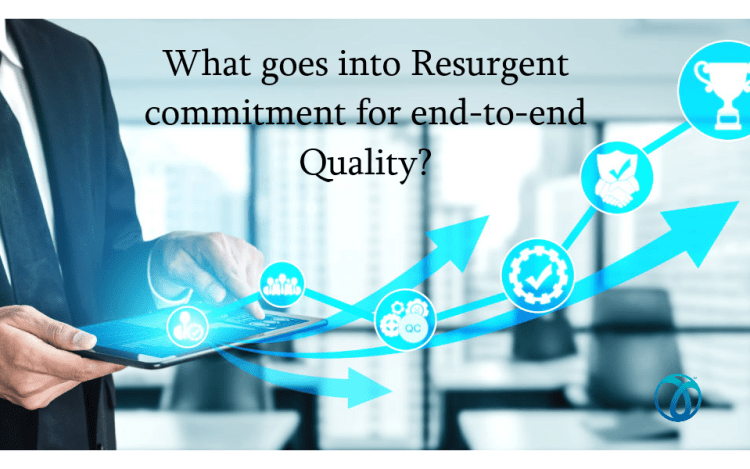 What goes into Resurgent commitment of end-to-end quality?